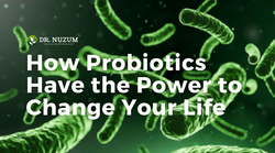 How Probiotics Have the Power to Change Your Life