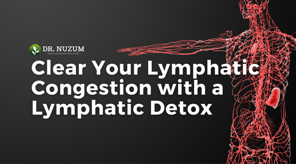 Clear Your Lymphatic Congestion with a Lymphatic Detox